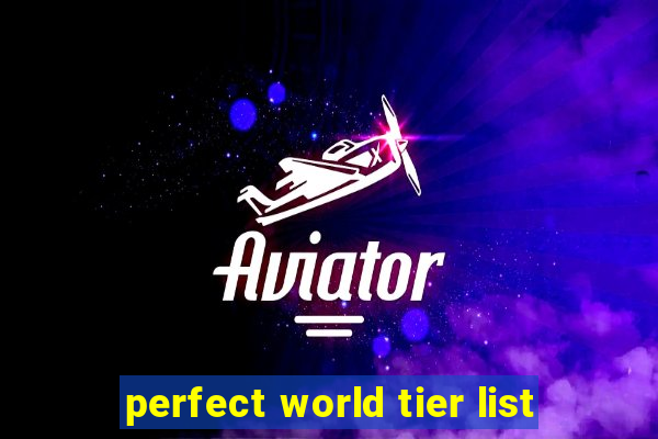 perfect world tier list